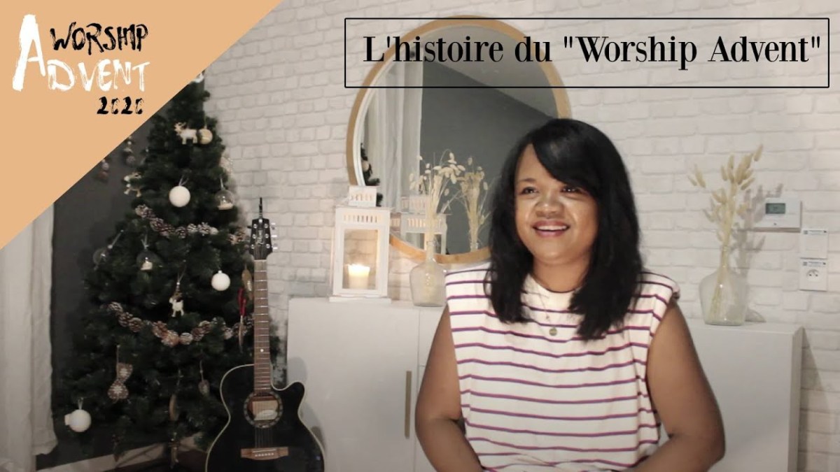 L&rsquo;histoire du &laquo;&nbsp;Worship Advent&nbsp;&raquo; #22